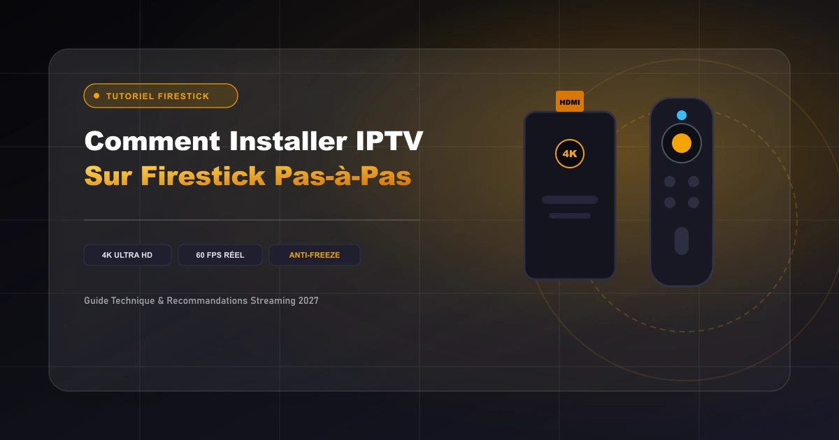 Comment Installer IPTV sur Amazon Firestick : Tutoriel Pas-à-Pas 2027