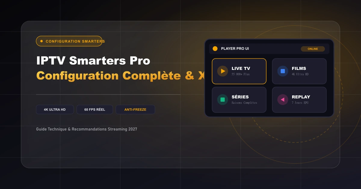 IPTV Smarters Pro : Guide Complet de Configuration, EPG et Dépannage